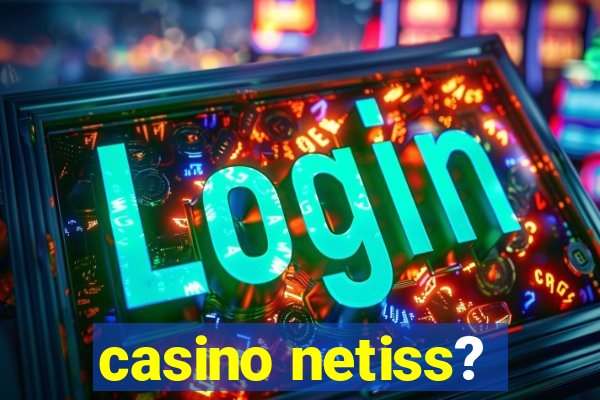 casino netiss?