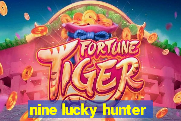 nine lucky hunter