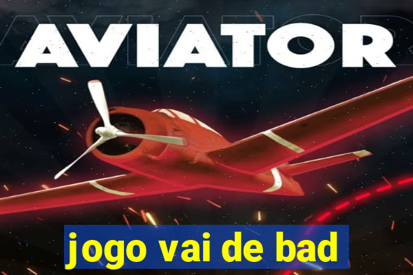 jogo vai de bad