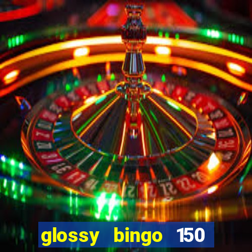 glossy bingo 150 free spins