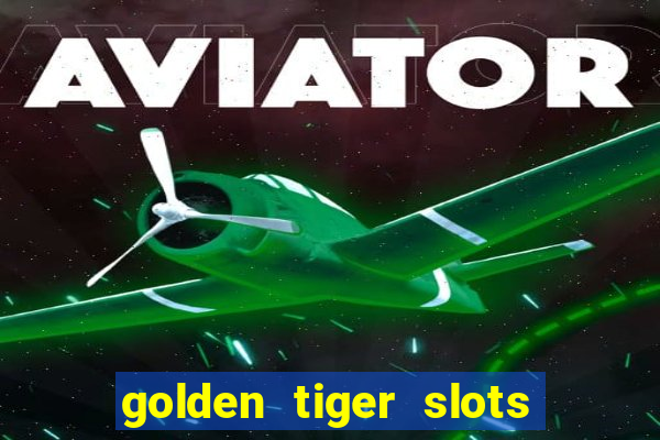 golden tiger slots slot game