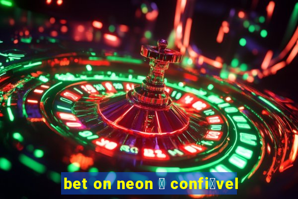 bet on neon 茅 confi谩vel