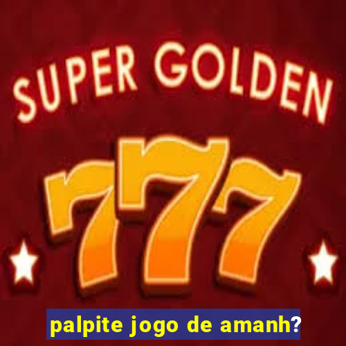 palpite jogo de amanh?