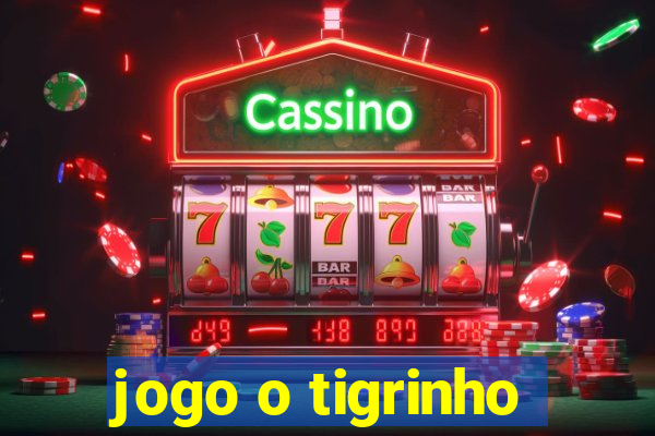 jogo o tigrinho