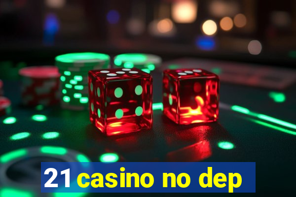 21 casino no dep