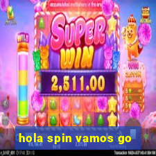 hola spin vamos go