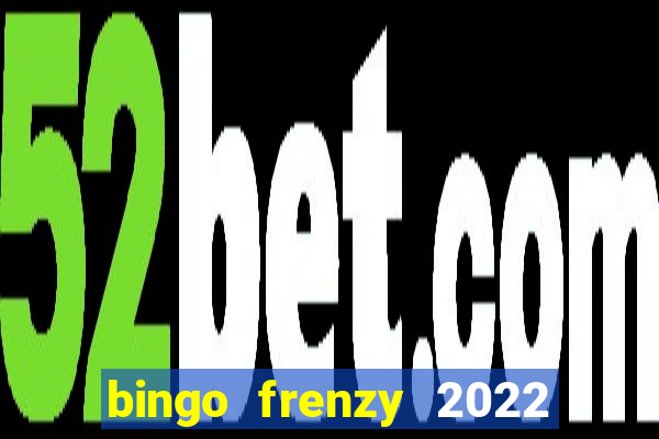 bingo frenzy 2022 free tickets