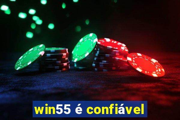 win55 é confiável