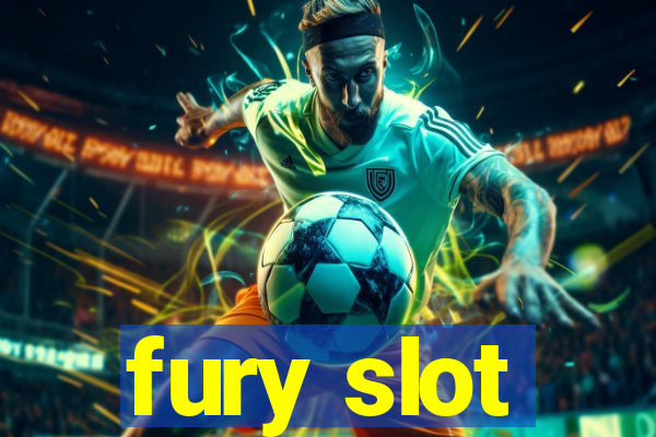 fury slot