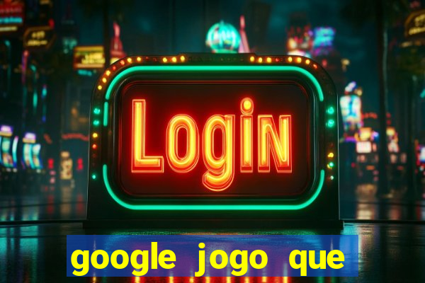 google jogo que ganha dinheiro de verdade