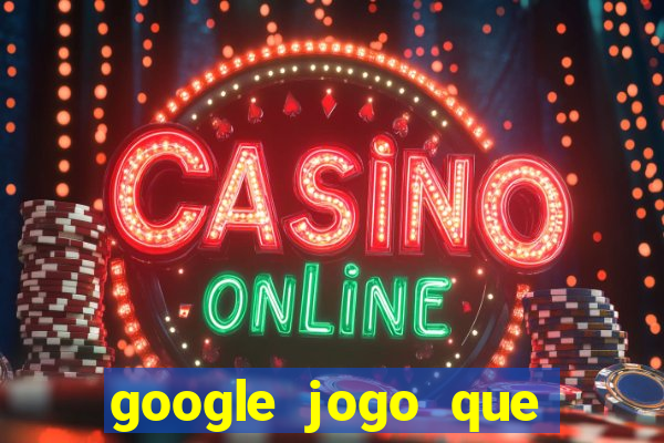 google jogo que ganha dinheiro de verdade