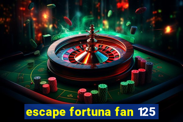 escape fortuna fan 125