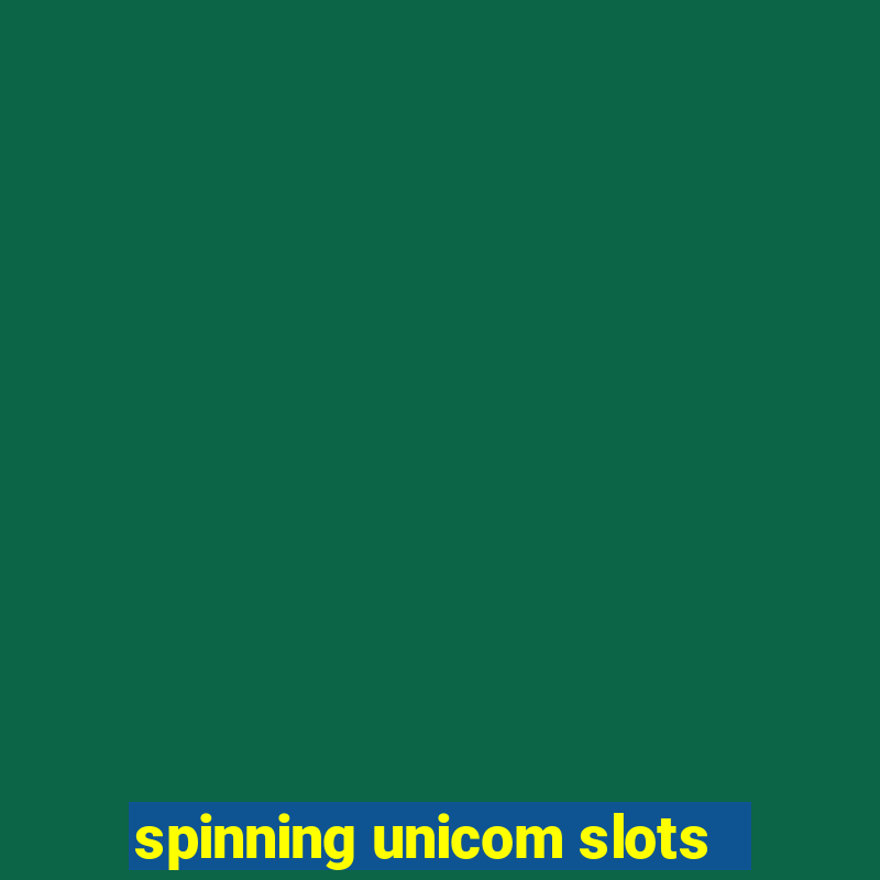 spinning unicom slots