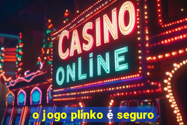 o jogo plinko é seguro