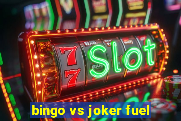 bingo vs joker fuel