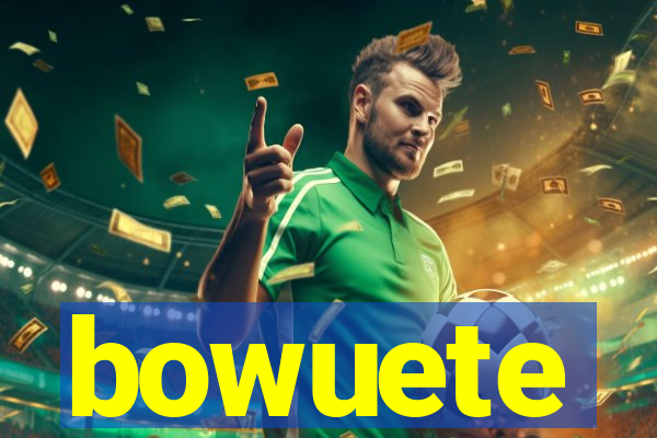 bowuete