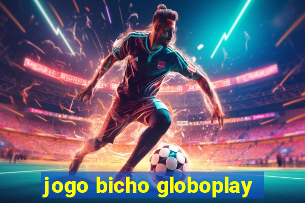 jogo bicho globoplay