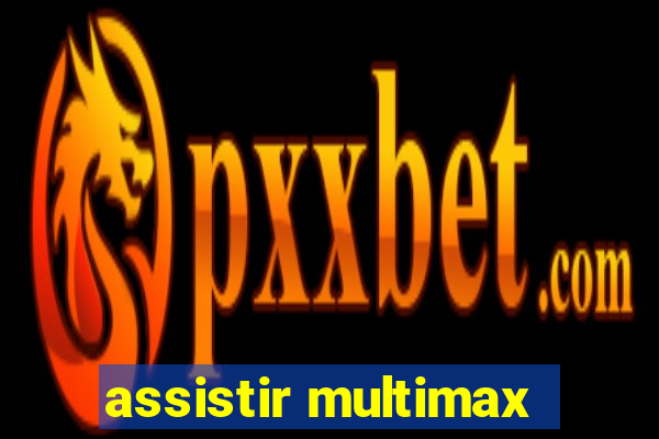 assistir multimax