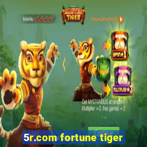 5r.com fortune tiger