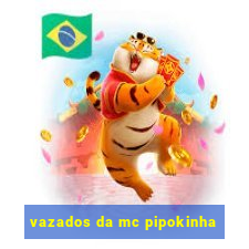 vazados da mc pipokinha