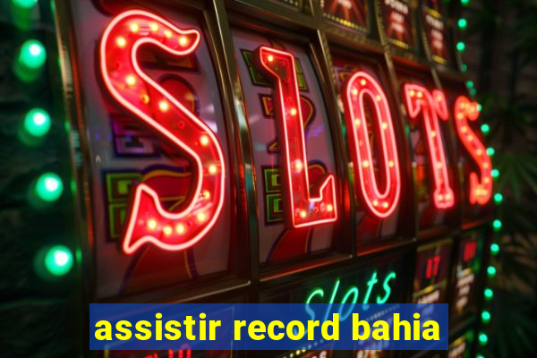 assistir record bahia