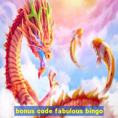 bonus code fabulous bingo