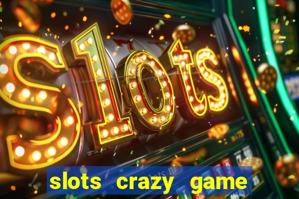 slots crazy game paga mesmo