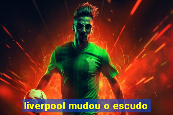 liverpool mudou o escudo