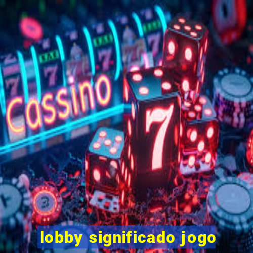 lobby significado jogo