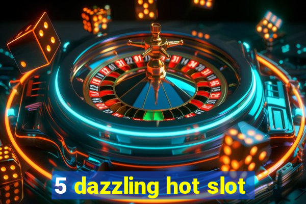 5 dazzling hot slot