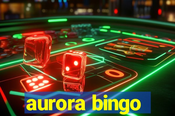 aurora bingo