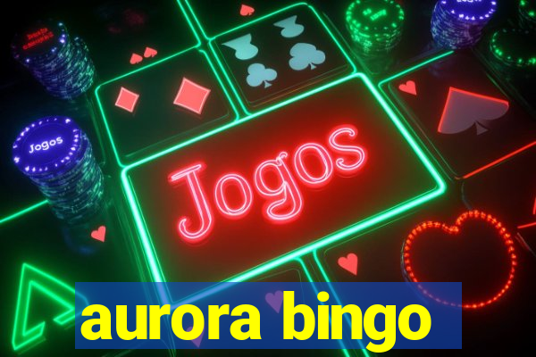 aurora bingo