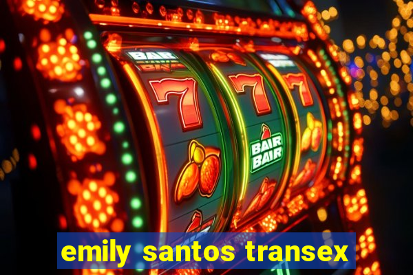 emily santos transex