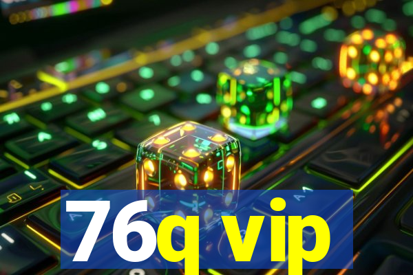 76q vip