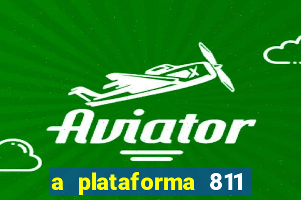 a plataforma 811 bet é confiável