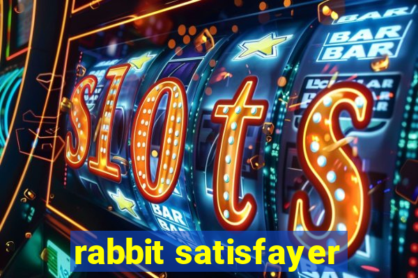 rabbit satisfayer