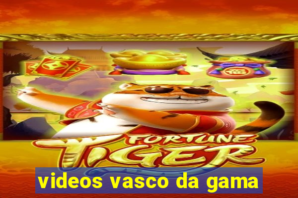 videos vasco da gama