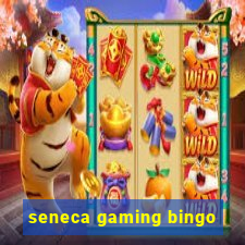 seneca gaming bingo