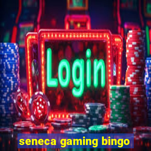 seneca gaming bingo