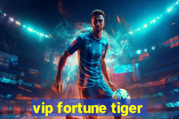 vip fortune tiger