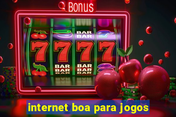 internet boa para jogos