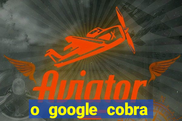 o google cobra taxa de saque de jogos