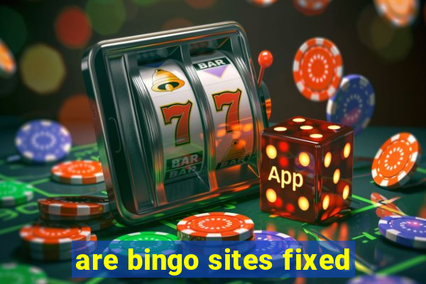 are bingo sites fixed