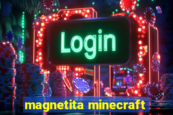 magnetita minecraft