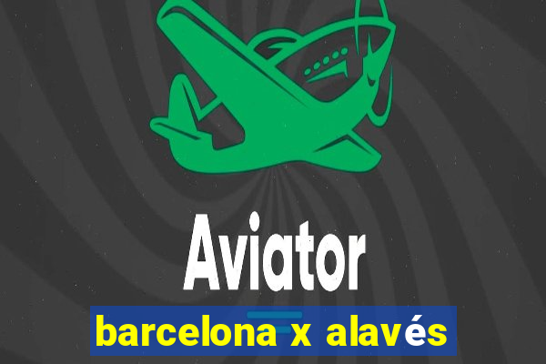 barcelona x alavés