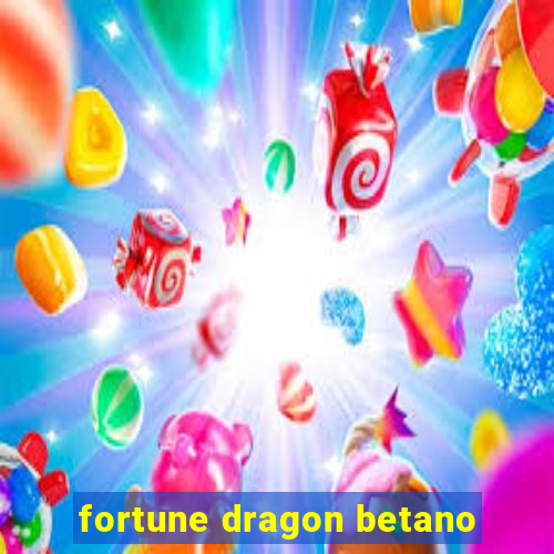 fortune dragon betano