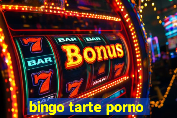 bingo tarte porno