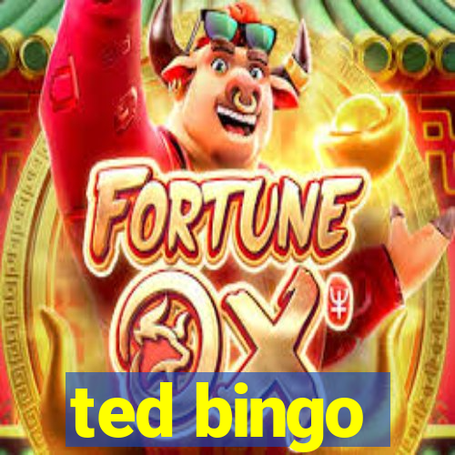 ted bingo