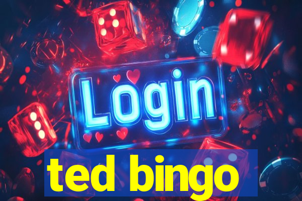 ted bingo