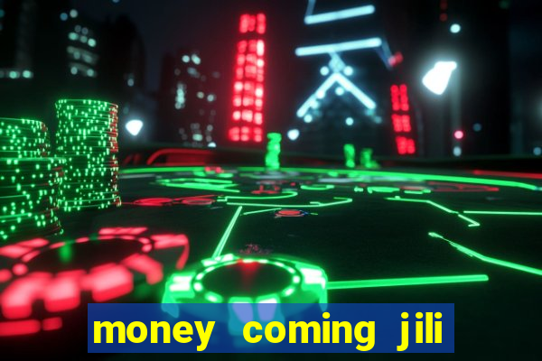 money coming jili asia slots